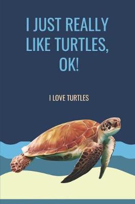 Book cover for I Just Really Like Turtles, Ok