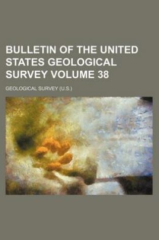 Cover of Bulletin of the United States Geological Survey Volume 38