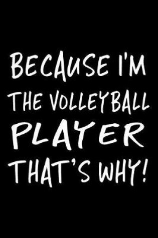 Cover of Because I'm the Volleyball Player That's Why!