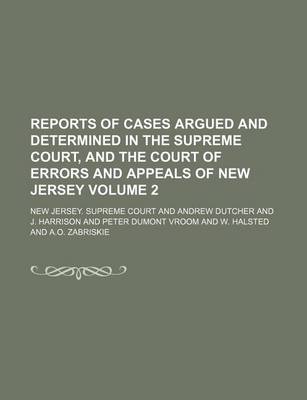 Book cover for Reports of Cases Argued and Determined in the Supreme Court, and the Court of Errors and Appeals of New Jersey Volume 2