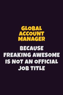 Book cover for Global Account Manager, Because Freaking Awesome Is Not An Official Job Title