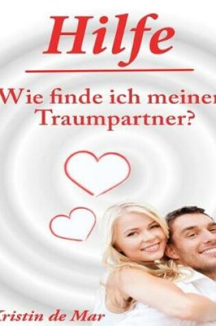 Cover of Hilfe wie finde ich meinen Traumpartner