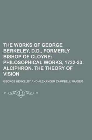 Cover of The Works of George Berkeley, D.D., Formerly Bishop of Cloyne