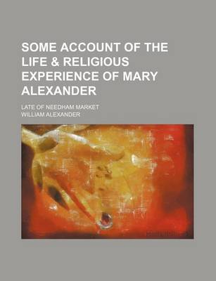 Book cover for Some Account of the Life & Religious Experience of Mary Alexander; Late of Needham Market