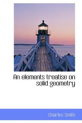 Cover of An Elements Treatise on Solid Geometry