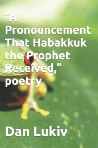 Cover of "A Pronouncement That Habakkuk the Prophet Received," poetry