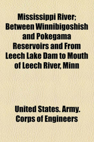 Cover of Mississippi River; Between Winnibigoshish and Pokegama Reservoirs and from Leech Lake Dam to Mouth of Leech River, Minn