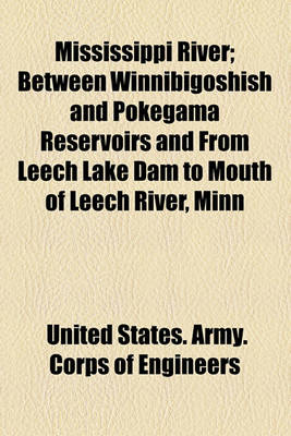 Book cover for Mississippi River; Between Winnibigoshish and Pokegama Reservoirs and from Leech Lake Dam to Mouth of Leech River, Minn