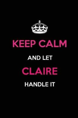 Cover of Keep Calm and Let Claire Handle It