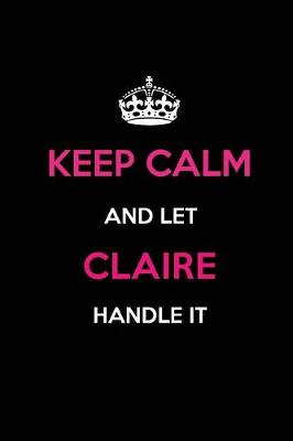 Book cover for Keep Calm and Let Claire Handle It