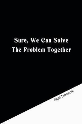 Book cover for Sure, We Can Solve The Problem Together