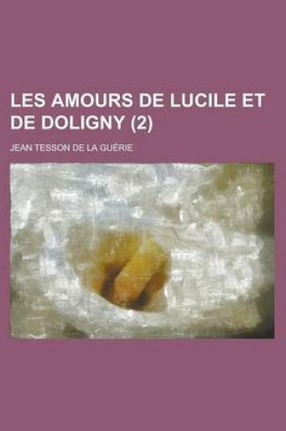 Cover of Les Amours de Lucile Et de Doligny (2 )