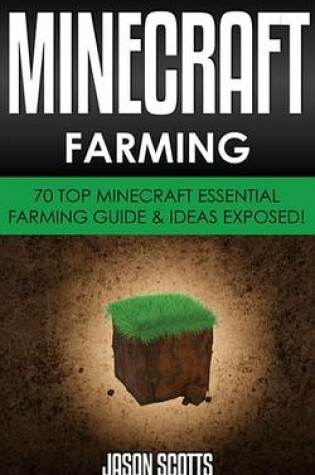 Cover of Minecraft Farming: 70 Top Minecraft Essential Farming Guide & Ideas Exposed!