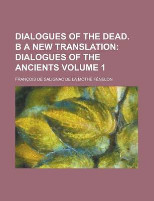 Book cover for Dialogues of the Dead. B a New Translation Volume 1