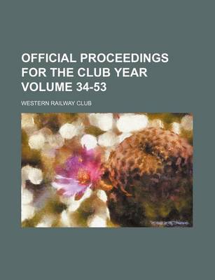 Book cover for Official Proceedings for the Club Year Volume 34-53