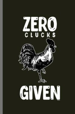 Cover of Zero clucks Given