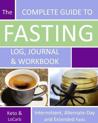 Book cover for The Complete Guide to Fasting Log, Journal and Workbook