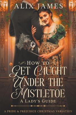 Book cover for How to Get Caught Under the Mistletoe