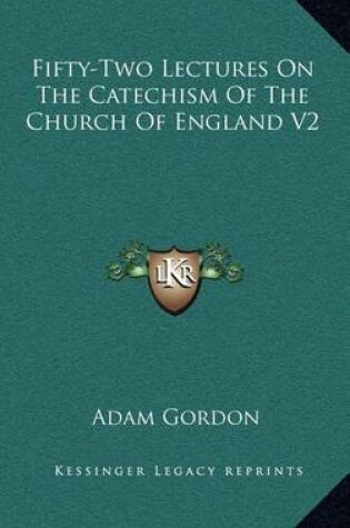 Cover of Fifty-Two Lectures on the Catechism of the Church of England V2