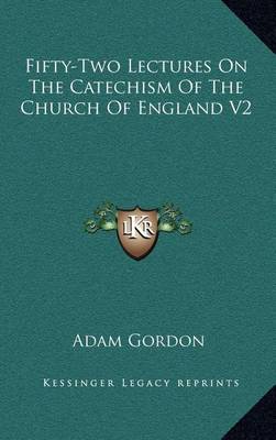 Book cover for Fifty-Two Lectures on the Catechism of the Church of England V2