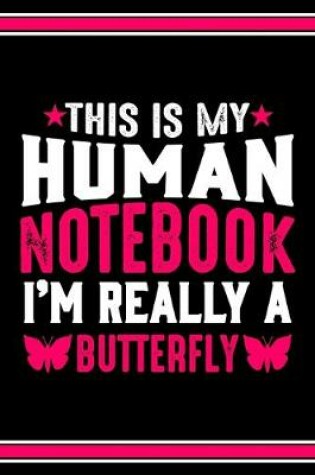Cover of This Is My Human Notebook I'm Really a Butterfly