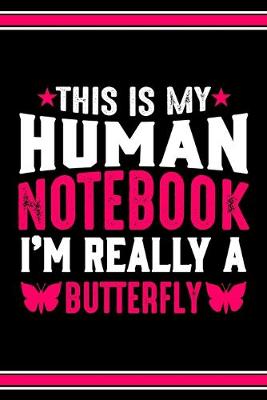 Book cover for This Is My Human Notebook I'm Really a Butterfly