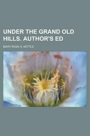 Cover of Under the Grand Old Hills. Author's Ed