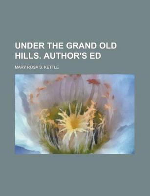 Book cover for Under the Grand Old Hills. Author's Ed