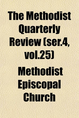 Book cover for The Methodist Quarterly Review (Ser.4, Vol.25)