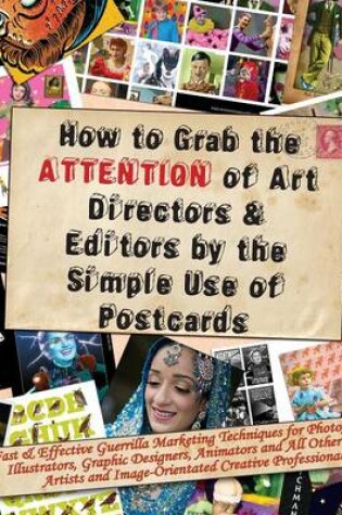 Cover of How to Grab the Attention of Art Directors and Editors by the Simple Use of Postcards