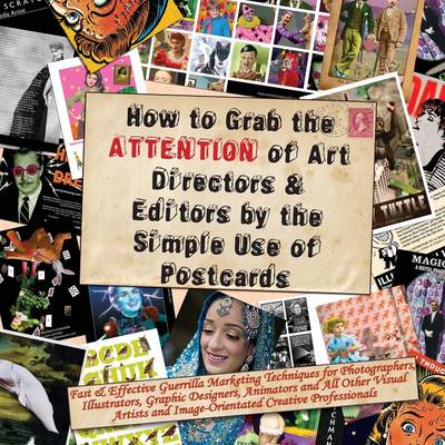 Book cover for How to Grab the Attention of Art Directors and Editors by the Simple Use of Postcards