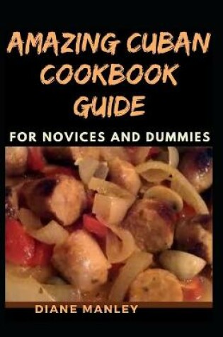 Cover of Amazing Cuban Cookbook Guide For Novices And Dummies