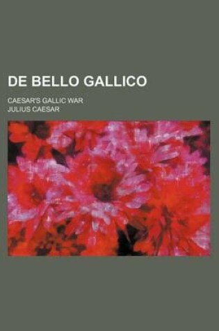 Cover of de Bello Gallico; Caesar's Gallic War