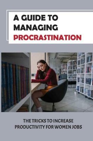 Cover of A Guide To Managing Procrastination