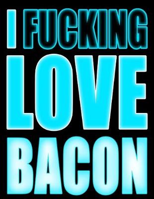 Book cover for I Fucking Love Bacon