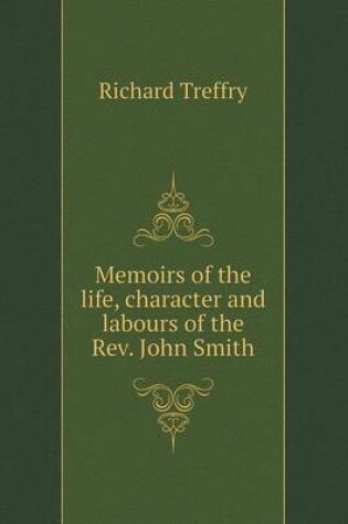 Cover of Memoirs of the life, character and labours of the Rev. John Smith