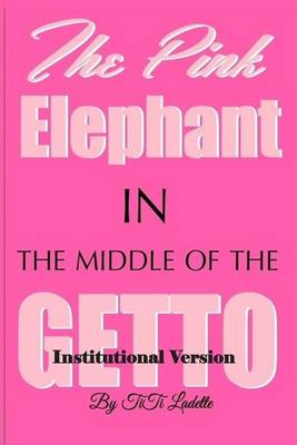 Book cover for The Pink Elephant in the Middle of the Getto-Institutional Version