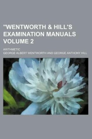 Cover of "Wentworth & Hill's Examination Manuals Volume 2; Arithmetic