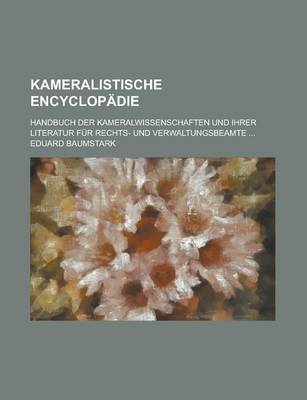 Book cover for Kameralistische Encyclopadie; Handbuch Der Kameralwissenschaften Und Ihrer Literatur Fur Rechts- Und Verwaltungsbeamte ...