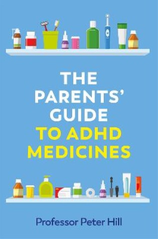 Cover of The Parents' Guide to ADHD Medicines