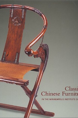 Cover of Classical Chinese Furniture in the Minneapolis Institute of Arts