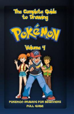 Book cover for The Complete Guide To Drawing Pokemon Volume 4