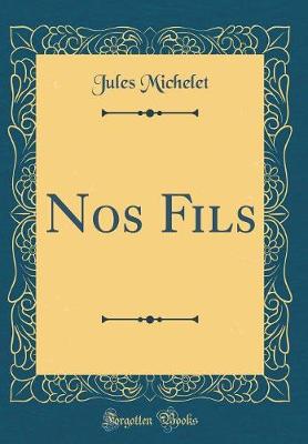 Book cover for Nos Fils (Classic Reprint)