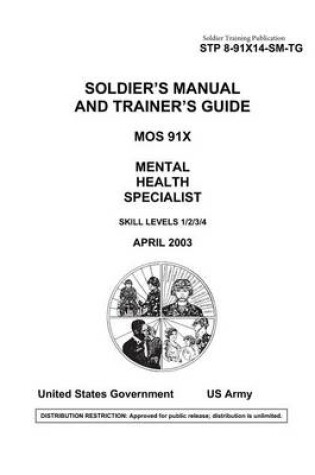 Cover of Soldier Training Publication STP 8-91X14-SM-TG Soldier's Manual and Trainer's Guide MOS 91X Mental Health Specialist Skill Levels 1/2/3/4