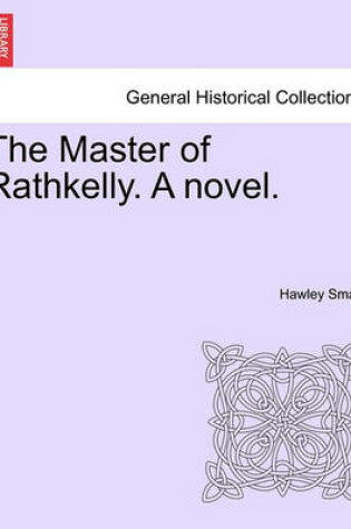 Cover of The Master of Rathkelly. a Novel.