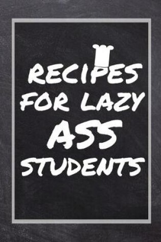 Cover of Recipes For Lazy Ass Students