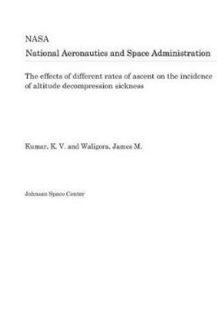 Cover of The Effects of Different Rates of Ascent on the Incidence of Altitude Decompression Sickness