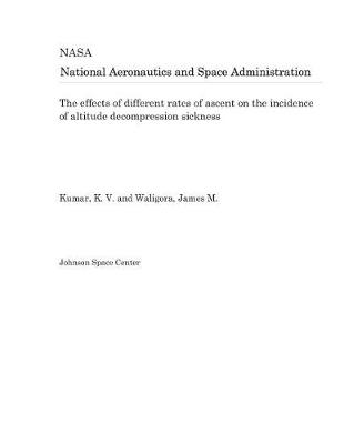 Book cover for The Effects of Different Rates of Ascent on the Incidence of Altitude Decompression Sickness