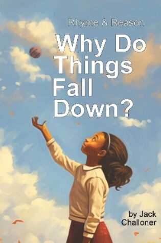 Cover of Rhyme & Reason: Why Do Things Fall Down?