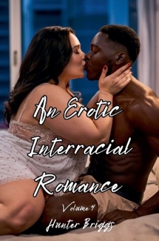 Cover of An Erotic Interracial Romance Volume 4